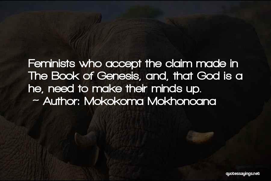 Mokokoma Mokhonoana Quotes: Feminists Who Accept The Claim Made In The Book Of Genesis, And, That God Is A He, Need To Make