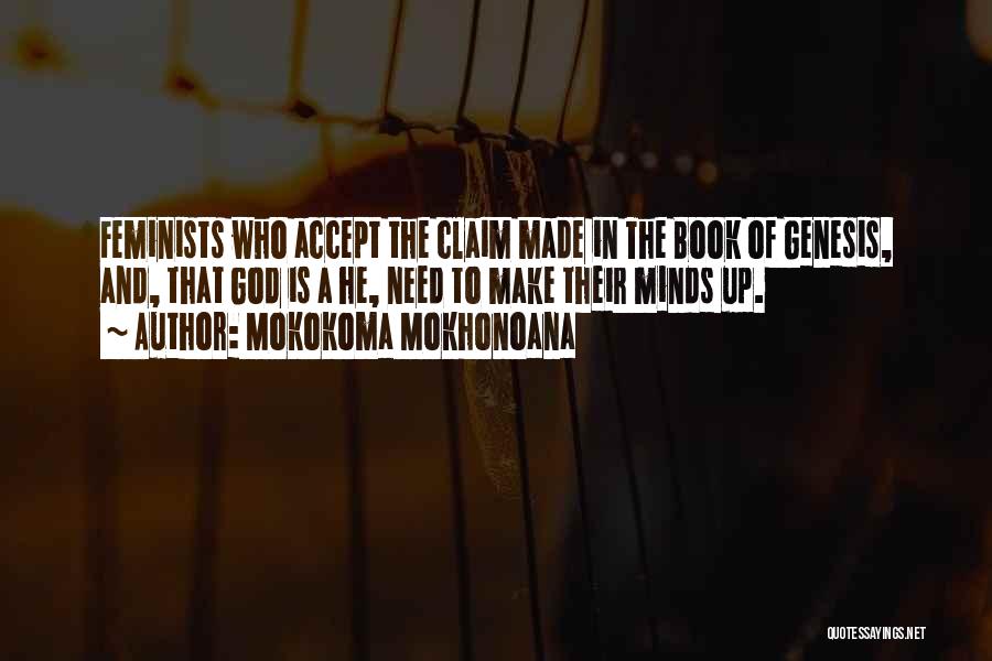 Mokokoma Mokhonoana Quotes: Feminists Who Accept The Claim Made In The Book Of Genesis, And, That God Is A He, Need To Make