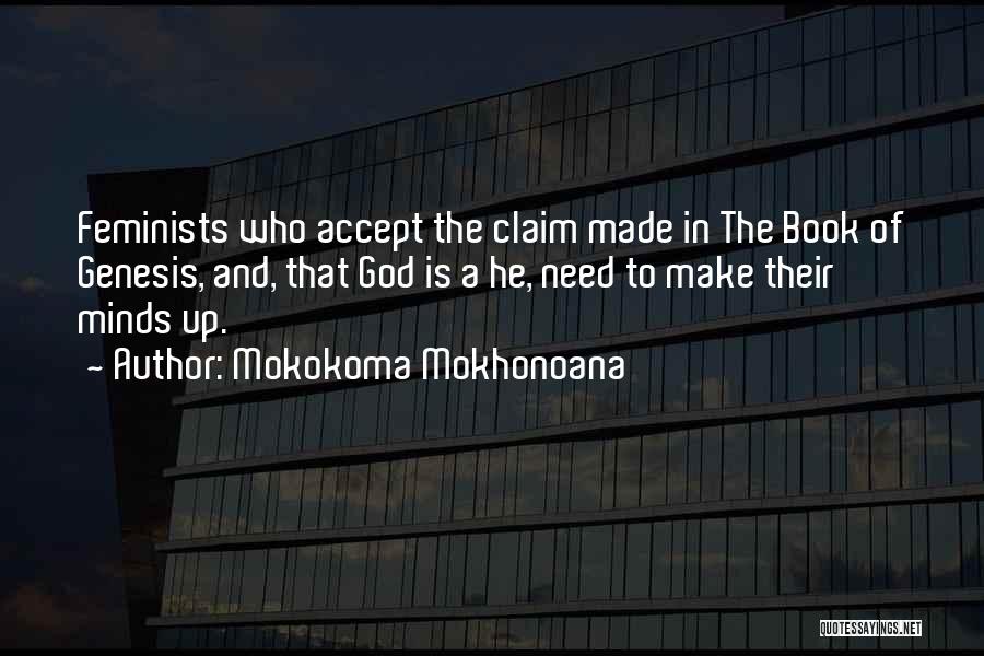 Mokokoma Mokhonoana Quotes: Feminists Who Accept The Claim Made In The Book Of Genesis, And, That God Is A He, Need To Make