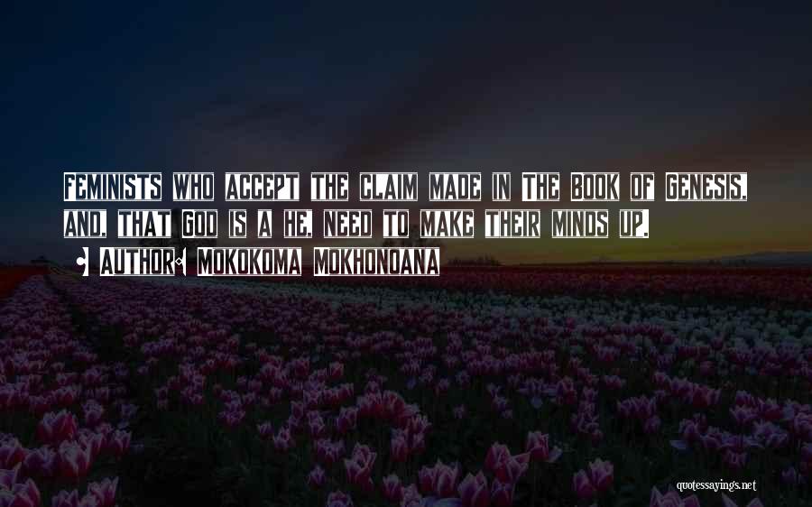 Mokokoma Mokhonoana Quotes: Feminists Who Accept The Claim Made In The Book Of Genesis, And, That God Is A He, Need To Make