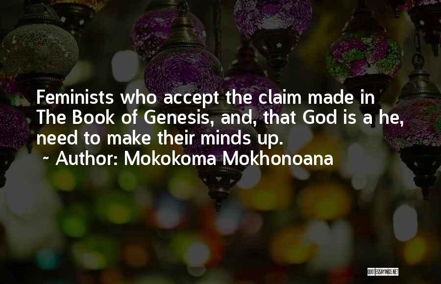 Mokokoma Mokhonoana Quotes: Feminists Who Accept The Claim Made In The Book Of Genesis, And, That God Is A He, Need To Make