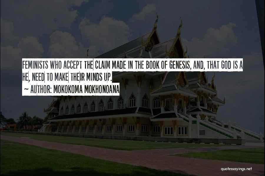 Mokokoma Mokhonoana Quotes: Feminists Who Accept The Claim Made In The Book Of Genesis, And, That God Is A He, Need To Make