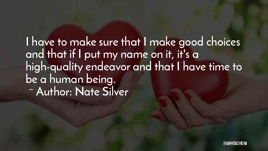 Nate Silver Quotes: I Have To Make Sure That I Make Good Choices And That If I Put My Name On It, It's