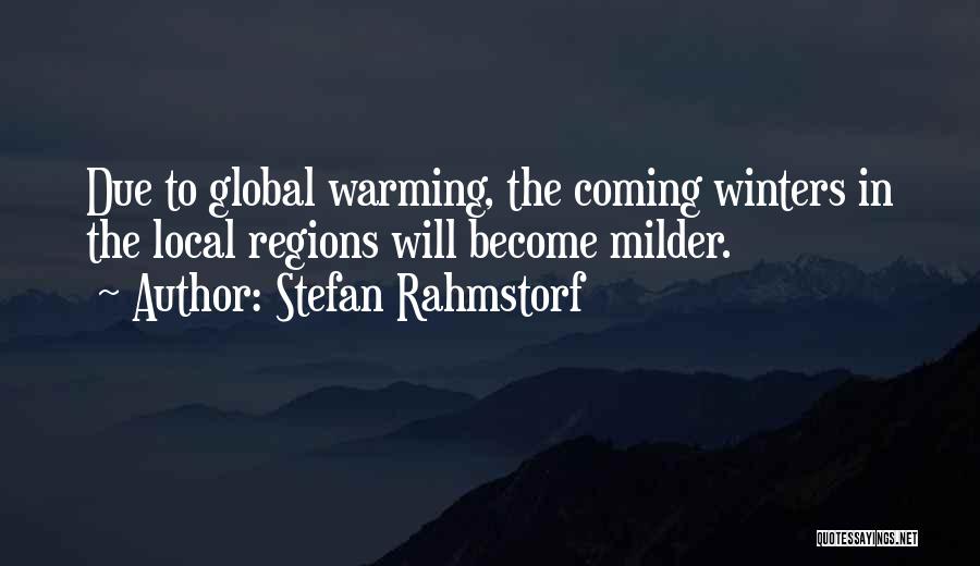 Stefan Rahmstorf Quotes: Due To Global Warming, The Coming Winters In The Local Regions Will Become Milder.