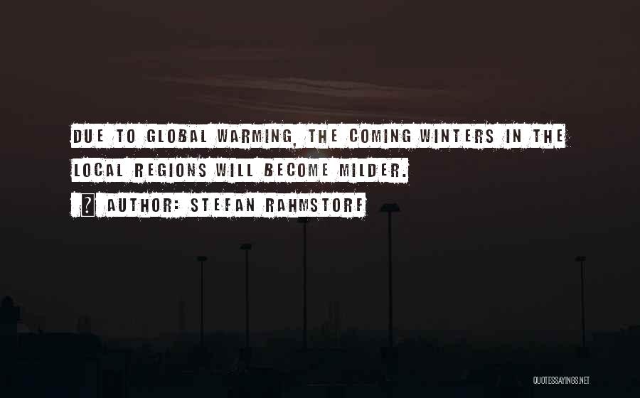 Stefan Rahmstorf Quotes: Due To Global Warming, The Coming Winters In The Local Regions Will Become Milder.