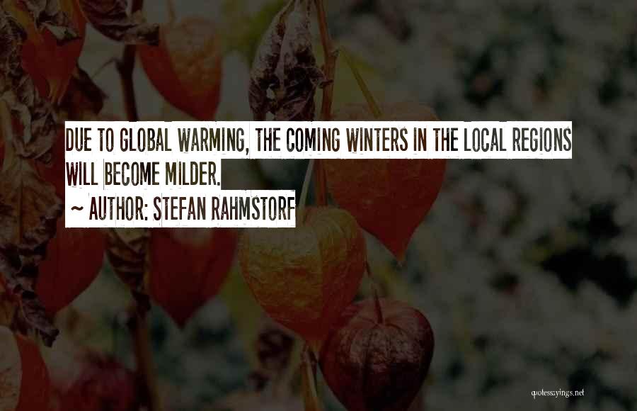 Stefan Rahmstorf Quotes: Due To Global Warming, The Coming Winters In The Local Regions Will Become Milder.