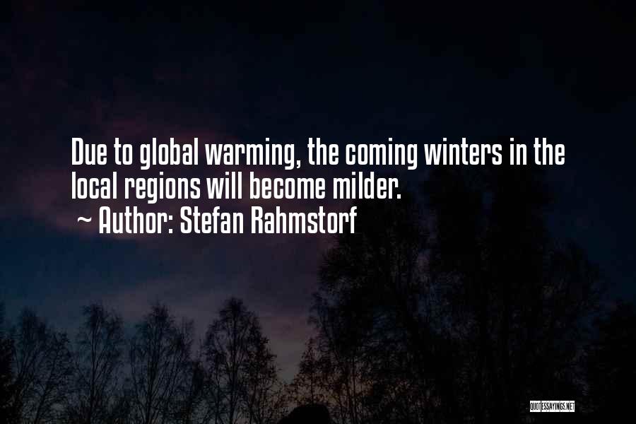 Stefan Rahmstorf Quotes: Due To Global Warming, The Coming Winters In The Local Regions Will Become Milder.