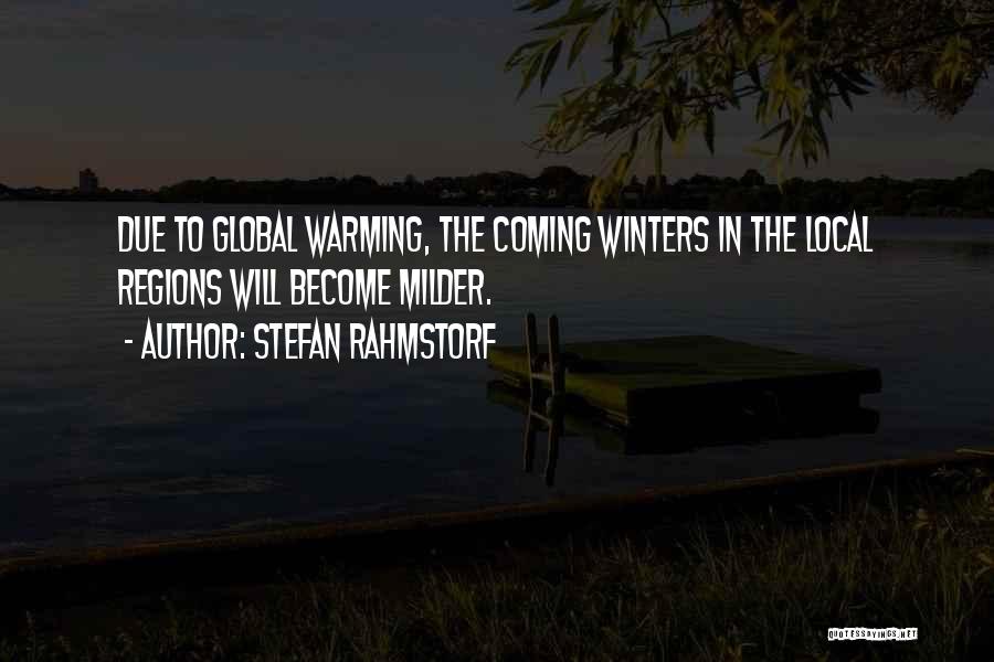 Stefan Rahmstorf Quotes: Due To Global Warming, The Coming Winters In The Local Regions Will Become Milder.