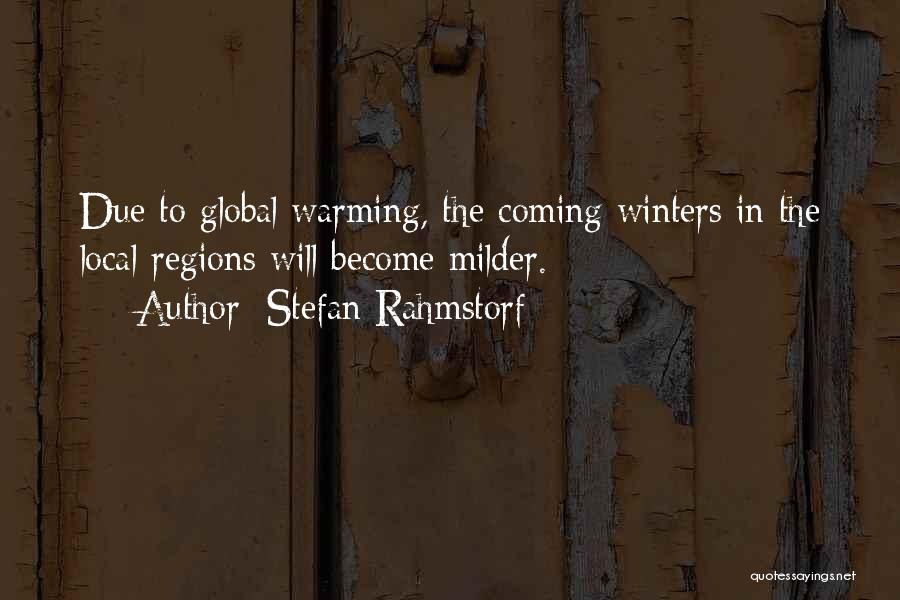 Stefan Rahmstorf Quotes: Due To Global Warming, The Coming Winters In The Local Regions Will Become Milder.