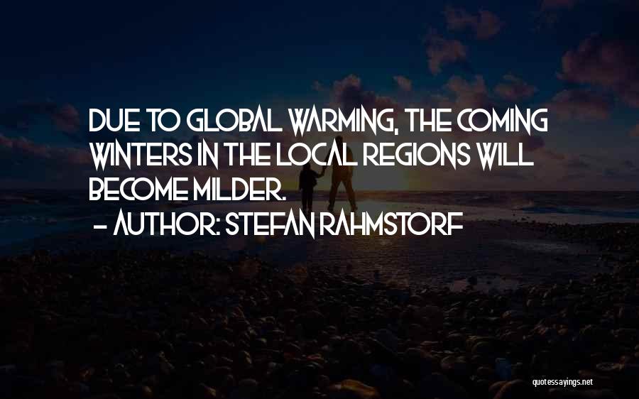 Stefan Rahmstorf Quotes: Due To Global Warming, The Coming Winters In The Local Regions Will Become Milder.