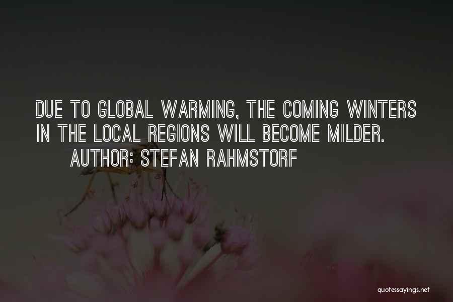 Stefan Rahmstorf Quotes: Due To Global Warming, The Coming Winters In The Local Regions Will Become Milder.