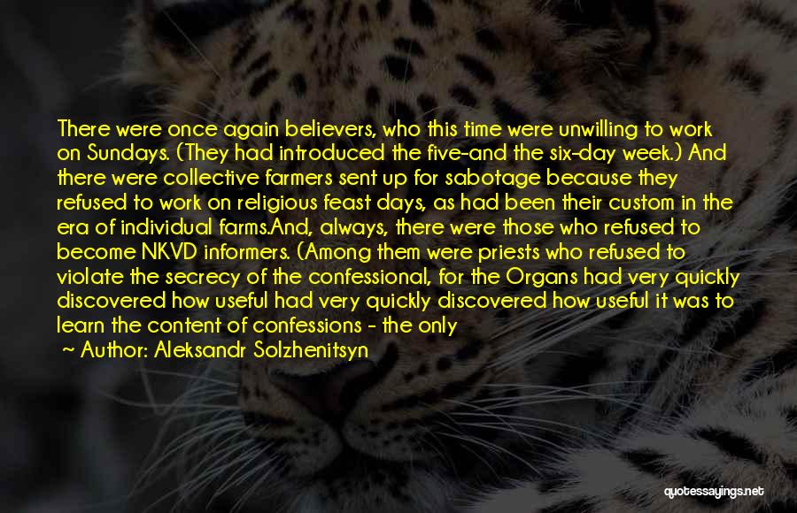 Aleksandr Solzhenitsyn Quotes: There Were Once Again Believers, Who This Time Were Unwilling To Work On Sundays. (they Had Introduced The Five-and The