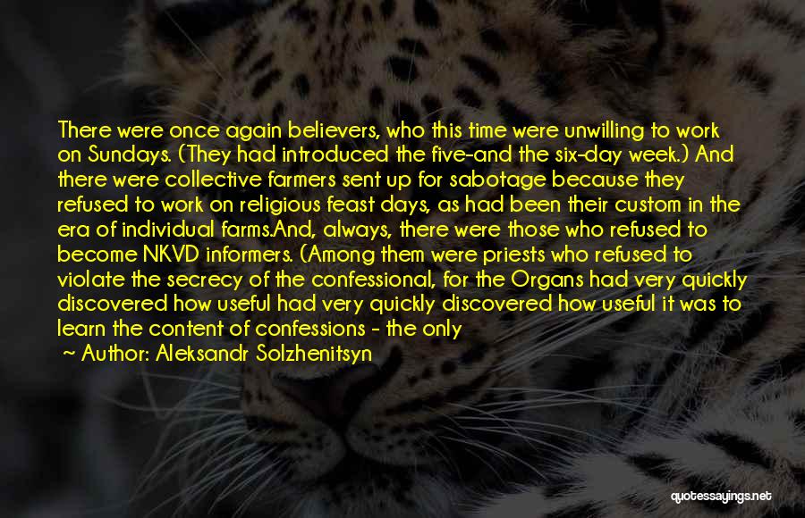 Aleksandr Solzhenitsyn Quotes: There Were Once Again Believers, Who This Time Were Unwilling To Work On Sundays. (they Had Introduced The Five-and The