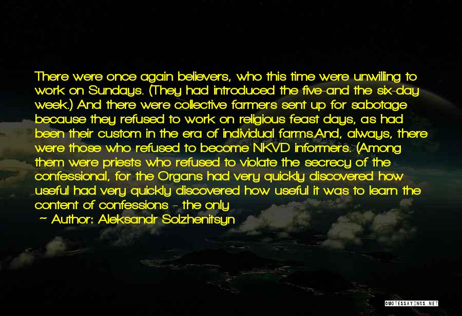 Aleksandr Solzhenitsyn Quotes: There Were Once Again Believers, Who This Time Were Unwilling To Work On Sundays. (they Had Introduced The Five-and The