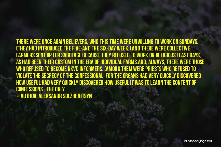 Aleksandr Solzhenitsyn Quotes: There Were Once Again Believers, Who This Time Were Unwilling To Work On Sundays. (they Had Introduced The Five-and The