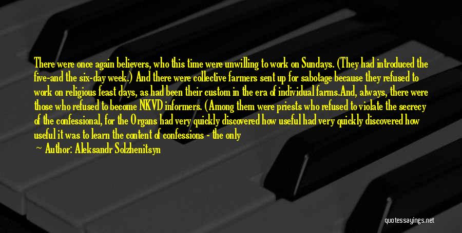 Aleksandr Solzhenitsyn Quotes: There Were Once Again Believers, Who This Time Were Unwilling To Work On Sundays. (they Had Introduced The Five-and The