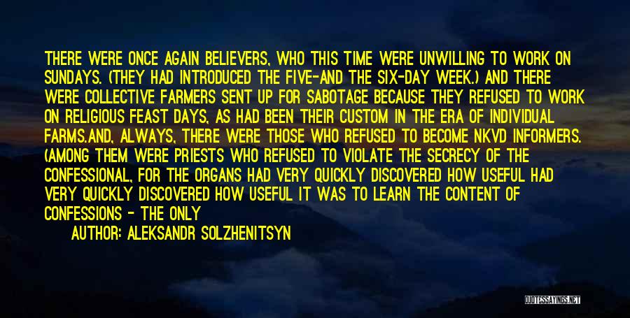 Aleksandr Solzhenitsyn Quotes: There Were Once Again Believers, Who This Time Were Unwilling To Work On Sundays. (they Had Introduced The Five-and The