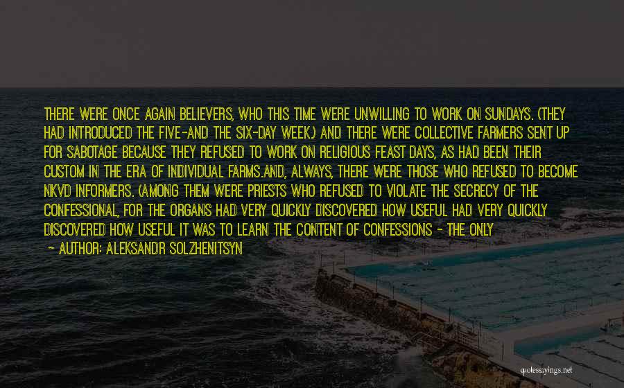 Aleksandr Solzhenitsyn Quotes: There Were Once Again Believers, Who This Time Were Unwilling To Work On Sundays. (they Had Introduced The Five-and The