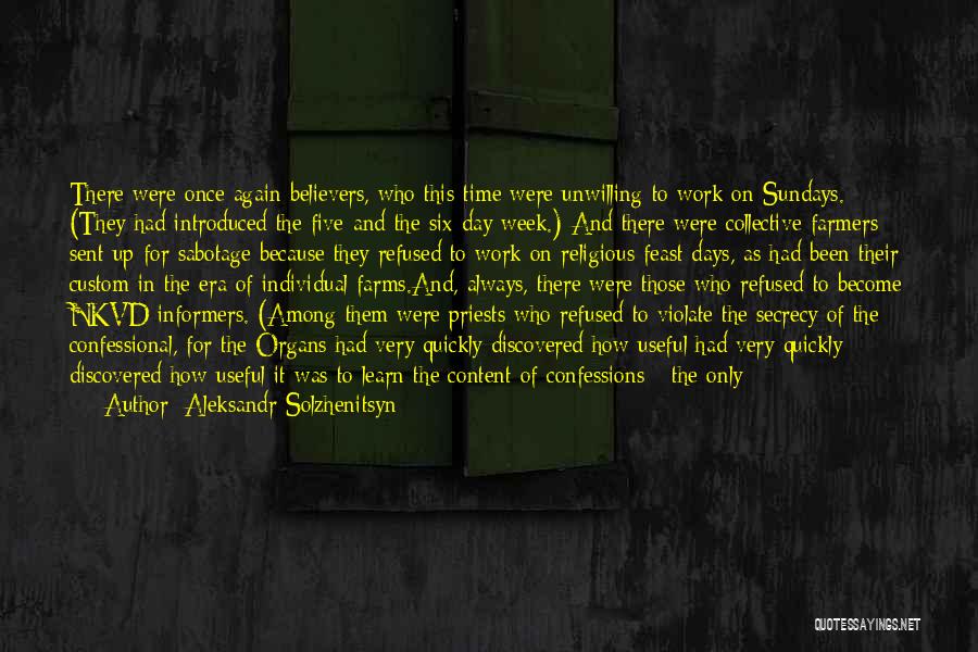 Aleksandr Solzhenitsyn Quotes: There Were Once Again Believers, Who This Time Were Unwilling To Work On Sundays. (they Had Introduced The Five-and The