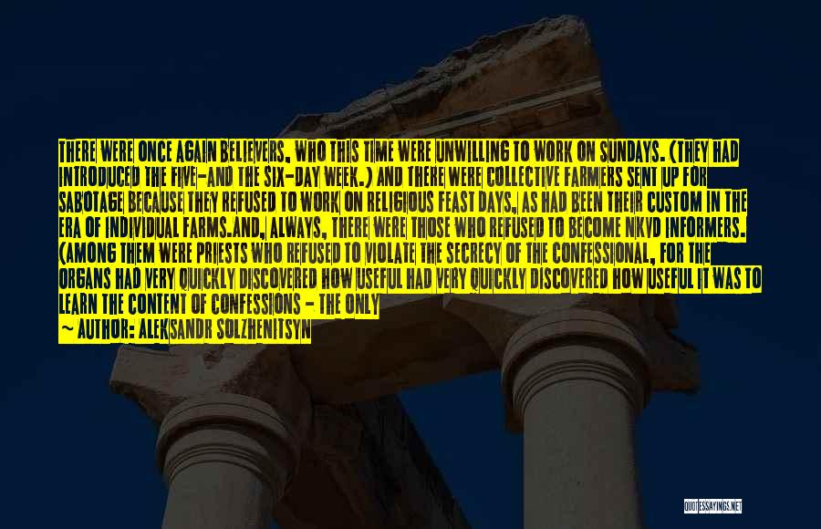 Aleksandr Solzhenitsyn Quotes: There Were Once Again Believers, Who This Time Were Unwilling To Work On Sundays. (they Had Introduced The Five-and The
