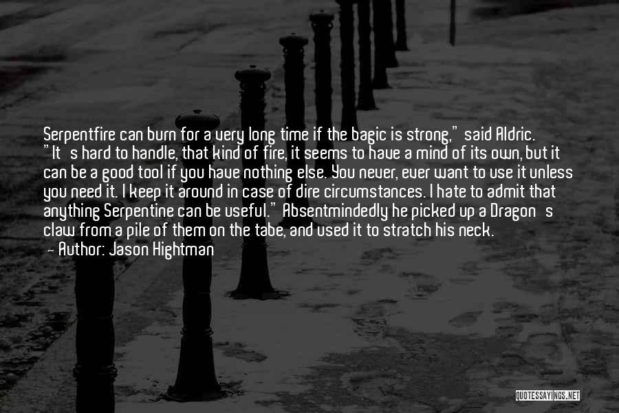 Jason Hightman Quotes: Serpentfire Can Burn For A Very Long Time If The Bagic Is Strong, Said Aldric. It's Hard To Handle, That