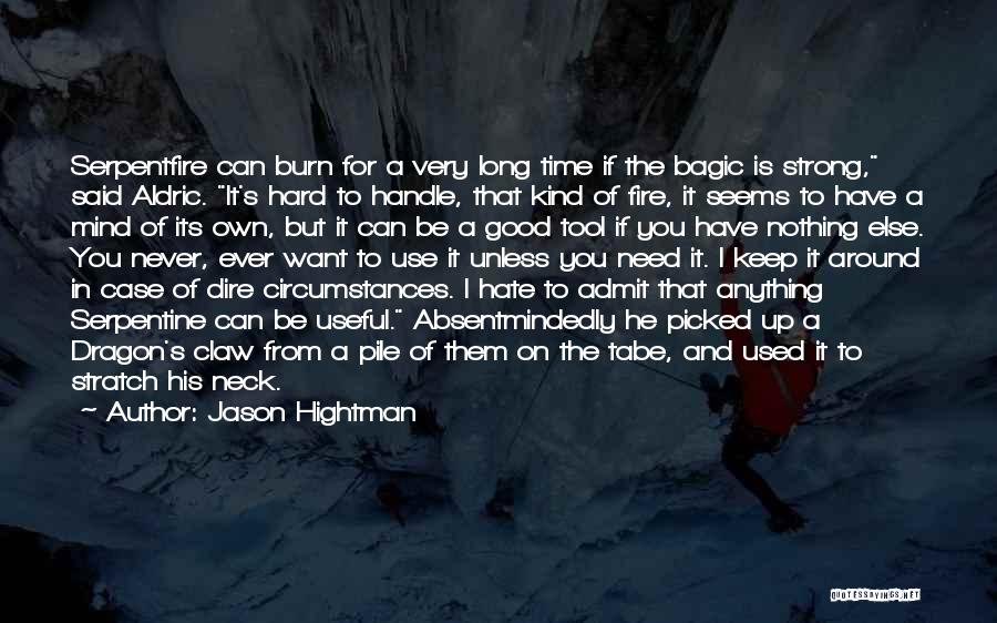 Jason Hightman Quotes: Serpentfire Can Burn For A Very Long Time If The Bagic Is Strong, Said Aldric. It's Hard To Handle, That