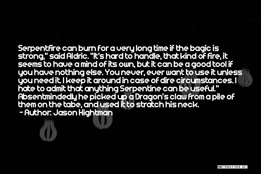 Jason Hightman Quotes: Serpentfire Can Burn For A Very Long Time If The Bagic Is Strong, Said Aldric. It's Hard To Handle, That