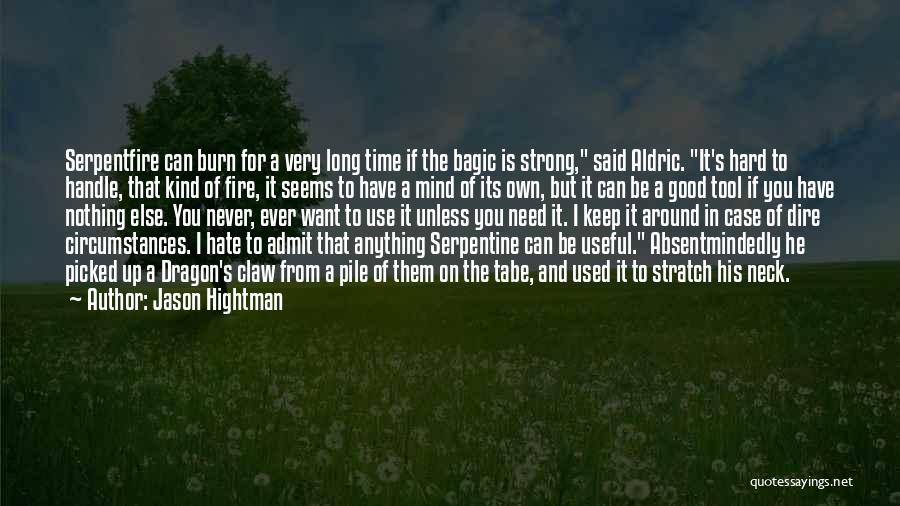 Jason Hightman Quotes: Serpentfire Can Burn For A Very Long Time If The Bagic Is Strong, Said Aldric. It's Hard To Handle, That