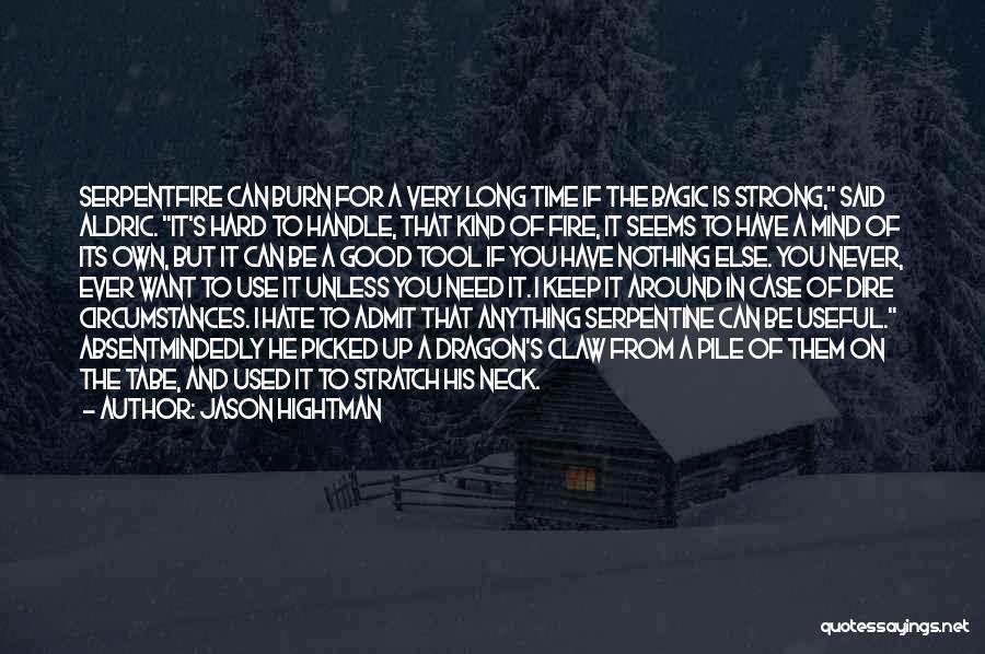 Jason Hightman Quotes: Serpentfire Can Burn For A Very Long Time If The Bagic Is Strong, Said Aldric. It's Hard To Handle, That