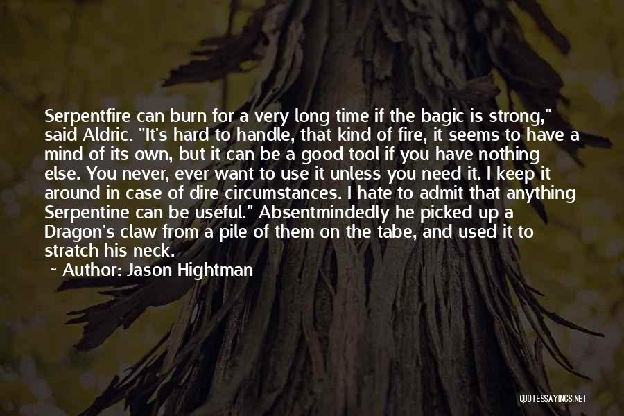 Jason Hightman Quotes: Serpentfire Can Burn For A Very Long Time If The Bagic Is Strong, Said Aldric. It's Hard To Handle, That