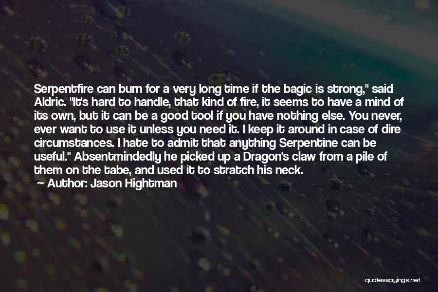 Jason Hightman Quotes: Serpentfire Can Burn For A Very Long Time If The Bagic Is Strong, Said Aldric. It's Hard To Handle, That