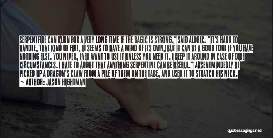 Jason Hightman Quotes: Serpentfire Can Burn For A Very Long Time If The Bagic Is Strong, Said Aldric. It's Hard To Handle, That