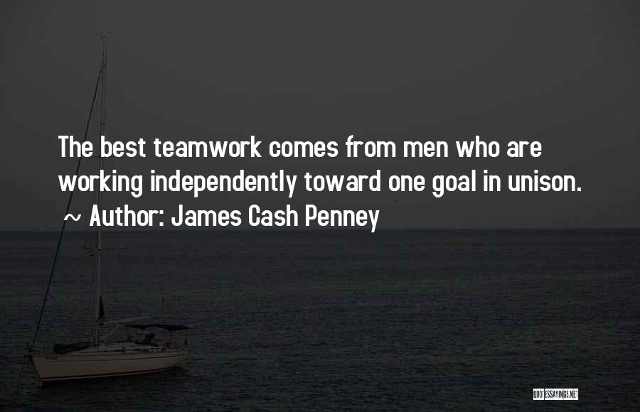 James Cash Penney Quotes: The Best Teamwork Comes From Men Who Are Working Independently Toward One Goal In Unison.