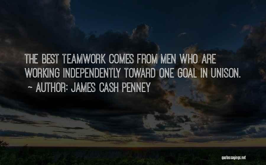 James Cash Penney Quotes: The Best Teamwork Comes From Men Who Are Working Independently Toward One Goal In Unison.