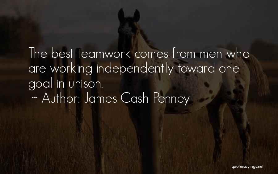 James Cash Penney Quotes: The Best Teamwork Comes From Men Who Are Working Independently Toward One Goal In Unison.