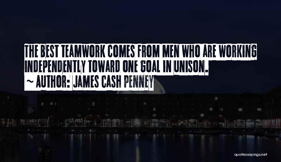 James Cash Penney Quotes: The Best Teamwork Comes From Men Who Are Working Independently Toward One Goal In Unison.