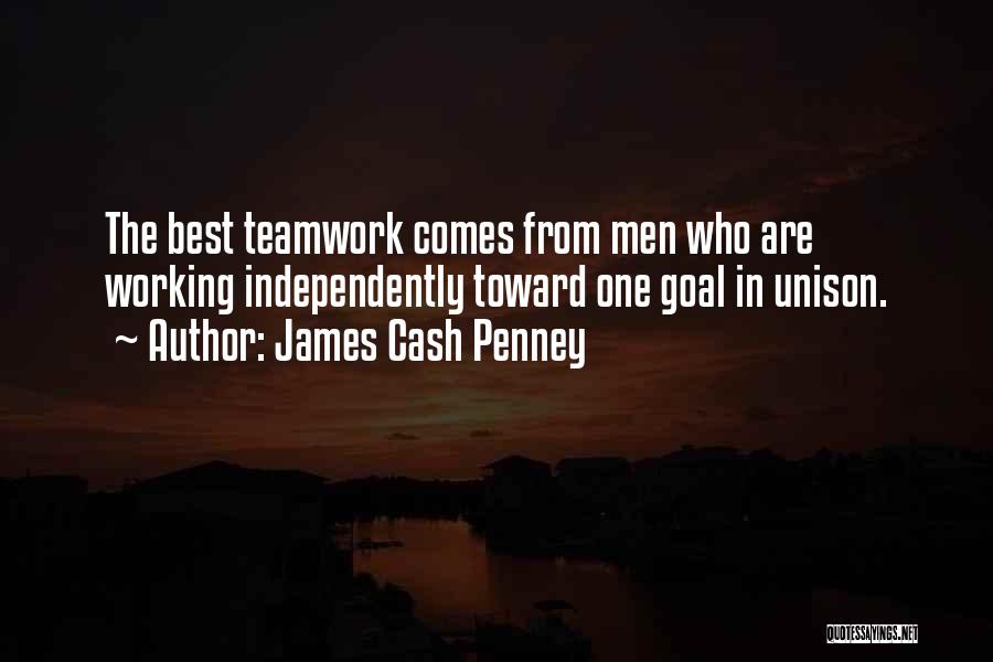 James Cash Penney Quotes: The Best Teamwork Comes From Men Who Are Working Independently Toward One Goal In Unison.