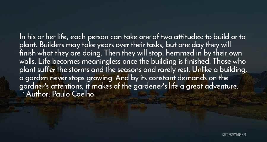 Paulo Coelho Quotes: In His Or Her Life, Each Person Can Take One Of Two Attitudes: To Build Or To Plant. Builders May