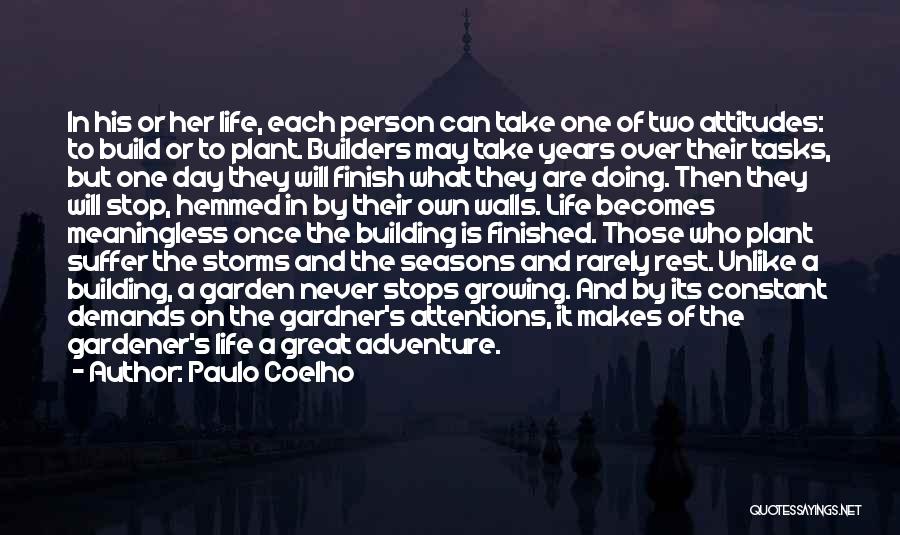 Paulo Coelho Quotes: In His Or Her Life, Each Person Can Take One Of Two Attitudes: To Build Or To Plant. Builders May