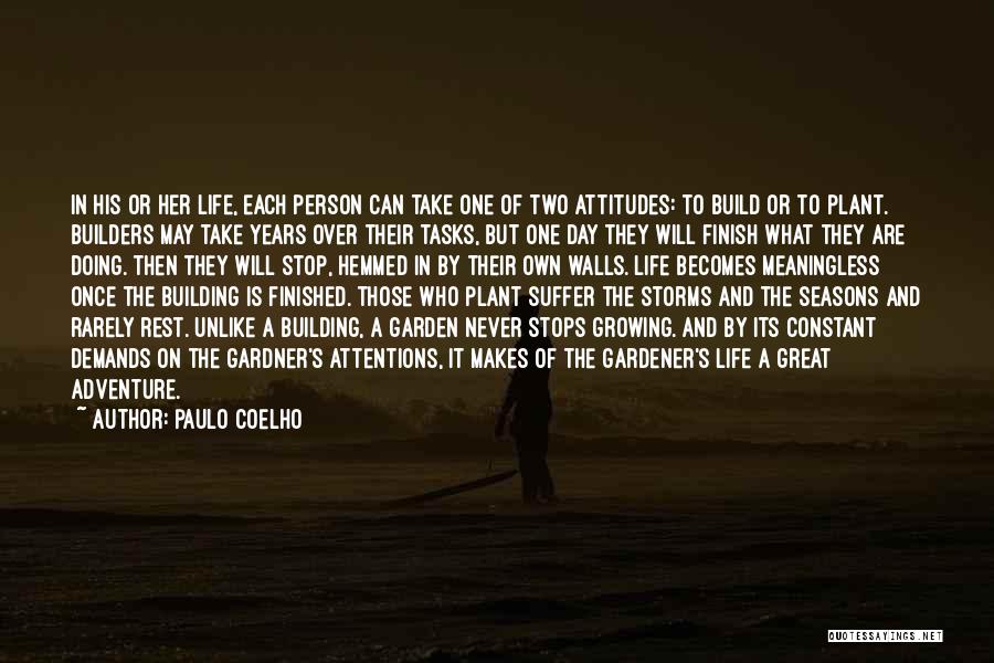 Paulo Coelho Quotes: In His Or Her Life, Each Person Can Take One Of Two Attitudes: To Build Or To Plant. Builders May