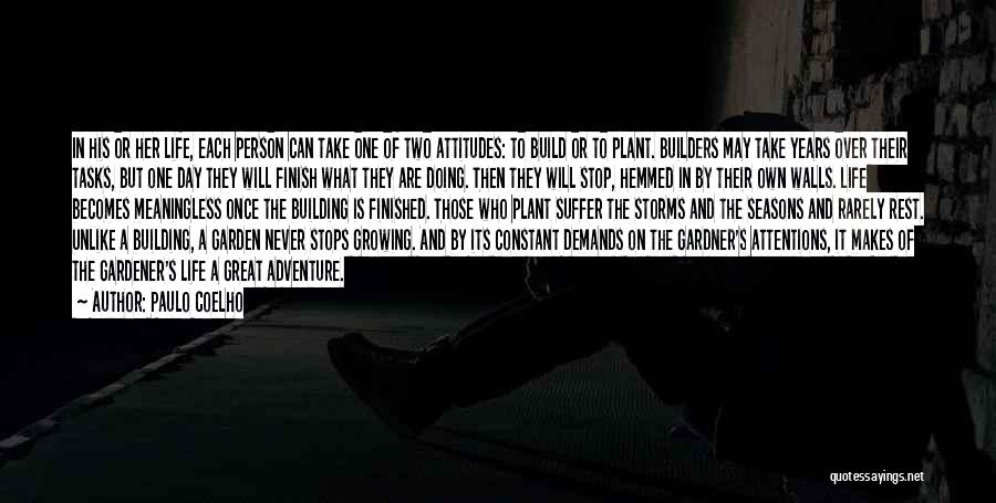 Paulo Coelho Quotes: In His Or Her Life, Each Person Can Take One Of Two Attitudes: To Build Or To Plant. Builders May