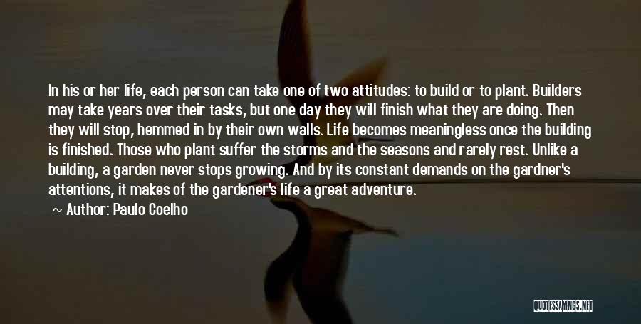 Paulo Coelho Quotes: In His Or Her Life, Each Person Can Take One Of Two Attitudes: To Build Or To Plant. Builders May