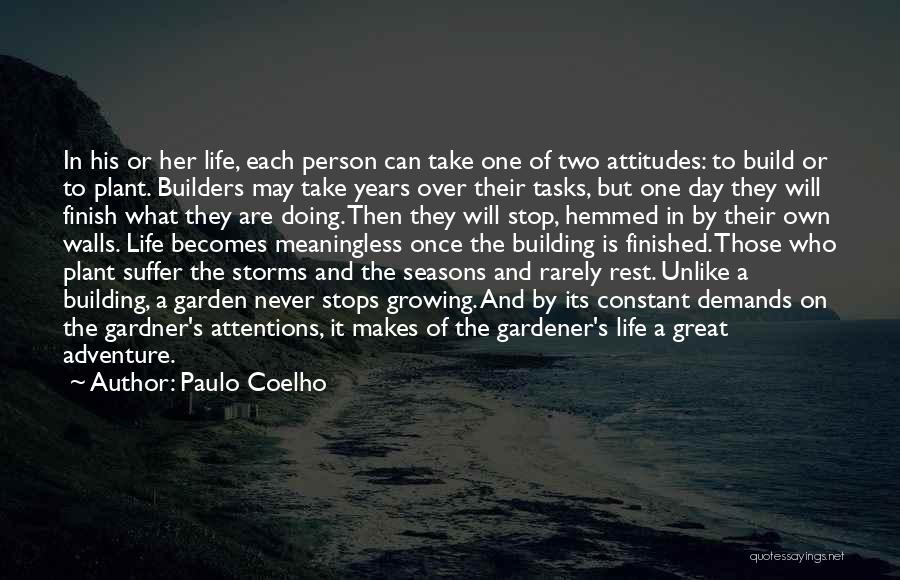 Paulo Coelho Quotes: In His Or Her Life, Each Person Can Take One Of Two Attitudes: To Build Or To Plant. Builders May