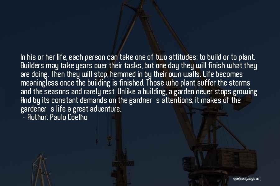 Paulo Coelho Quotes: In His Or Her Life, Each Person Can Take One Of Two Attitudes: To Build Or To Plant. Builders May