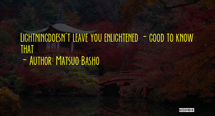 Matsuo Basho Quotes: Lightningdoesn't Leave You Enlightened - Good To Know That