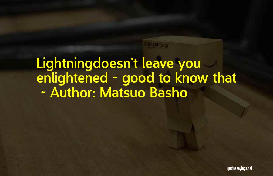Matsuo Basho Quotes: Lightningdoesn't Leave You Enlightened - Good To Know That