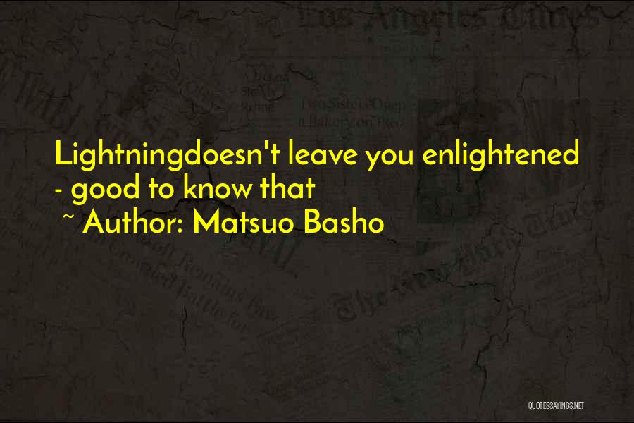 Matsuo Basho Quotes: Lightningdoesn't Leave You Enlightened - Good To Know That