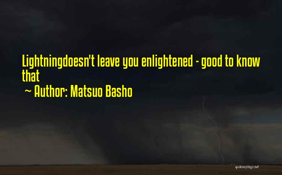 Matsuo Basho Quotes: Lightningdoesn't Leave You Enlightened - Good To Know That