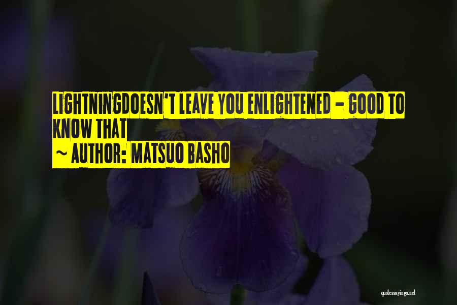 Matsuo Basho Quotes: Lightningdoesn't Leave You Enlightened - Good To Know That