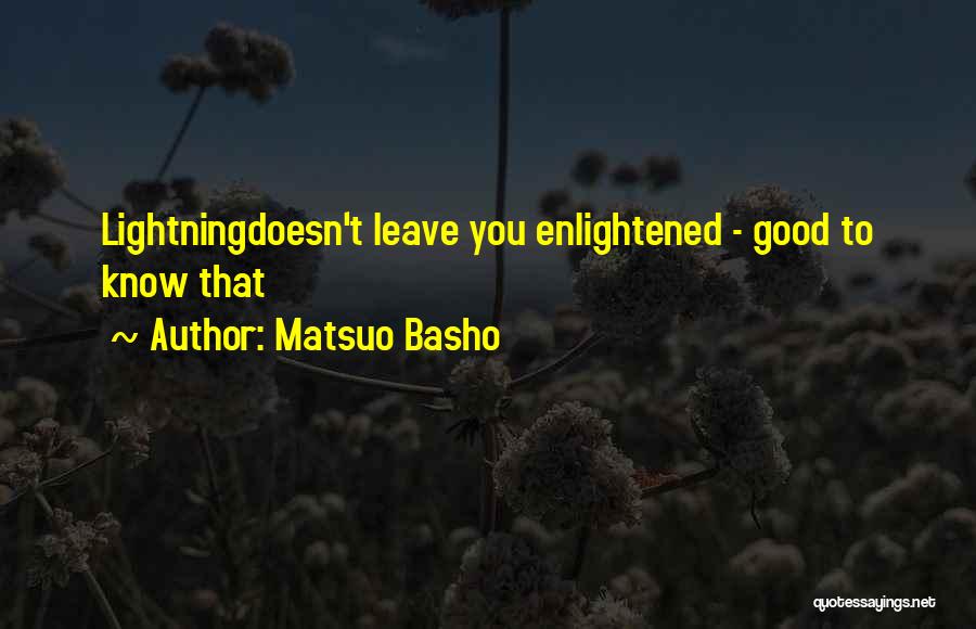 Matsuo Basho Quotes: Lightningdoesn't Leave You Enlightened - Good To Know That